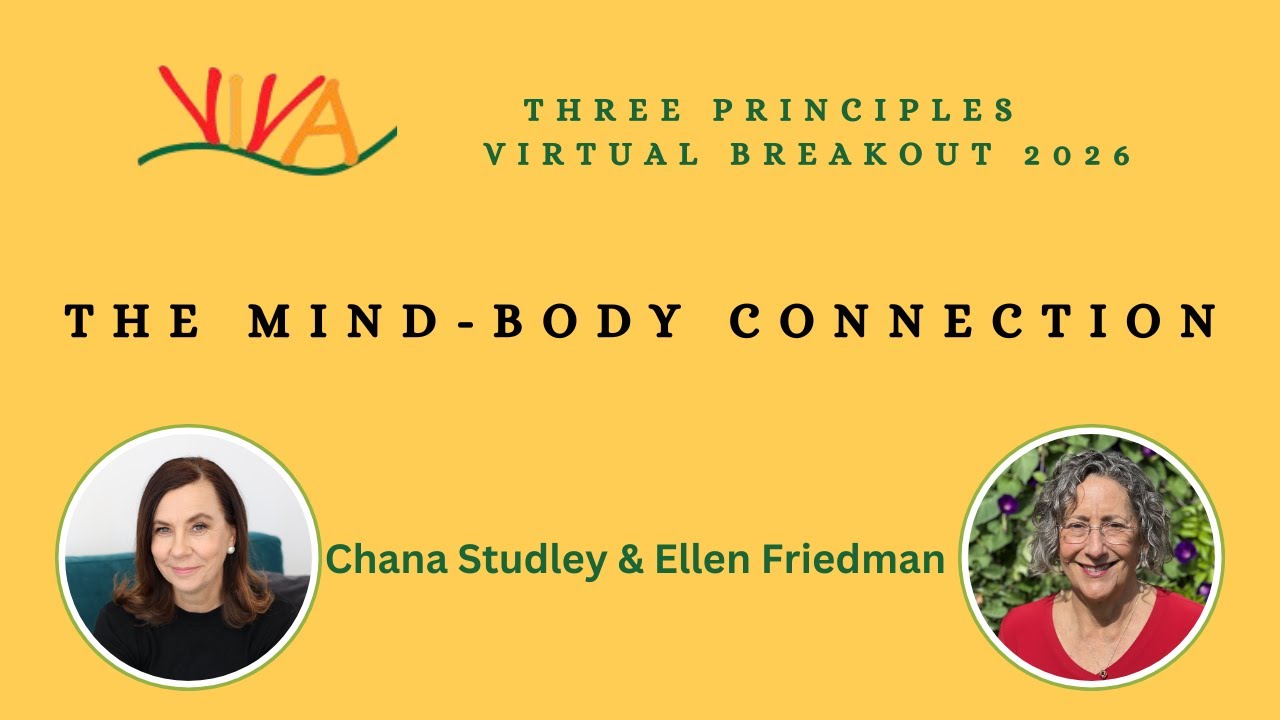 Chana Studley & Ellen Friedman: The Mind-Body Connection | Three Principles | ViVA Breakout 2026