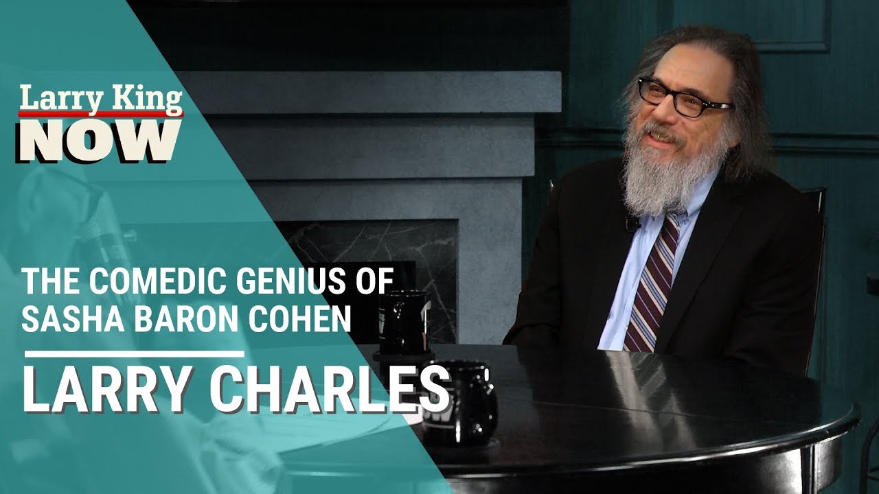 Larry Charles Explains The Comedic Genius Of Sasha Baron Cohen