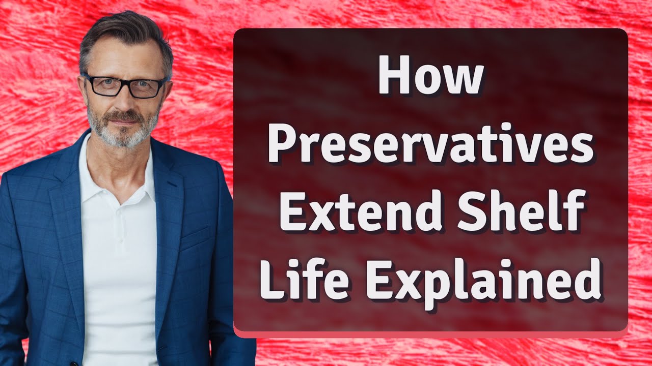 How Preservatives Extend Shelf Life Explained