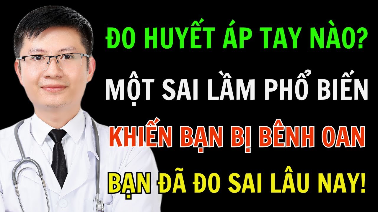 Đo Huyết Áp Tay Trái Hay Phải? 95% Người Làm Sai! Đo Sai Là Uống Thuốc Oan, Bác Sĩ Chỉ Cách Đo Chuẩn