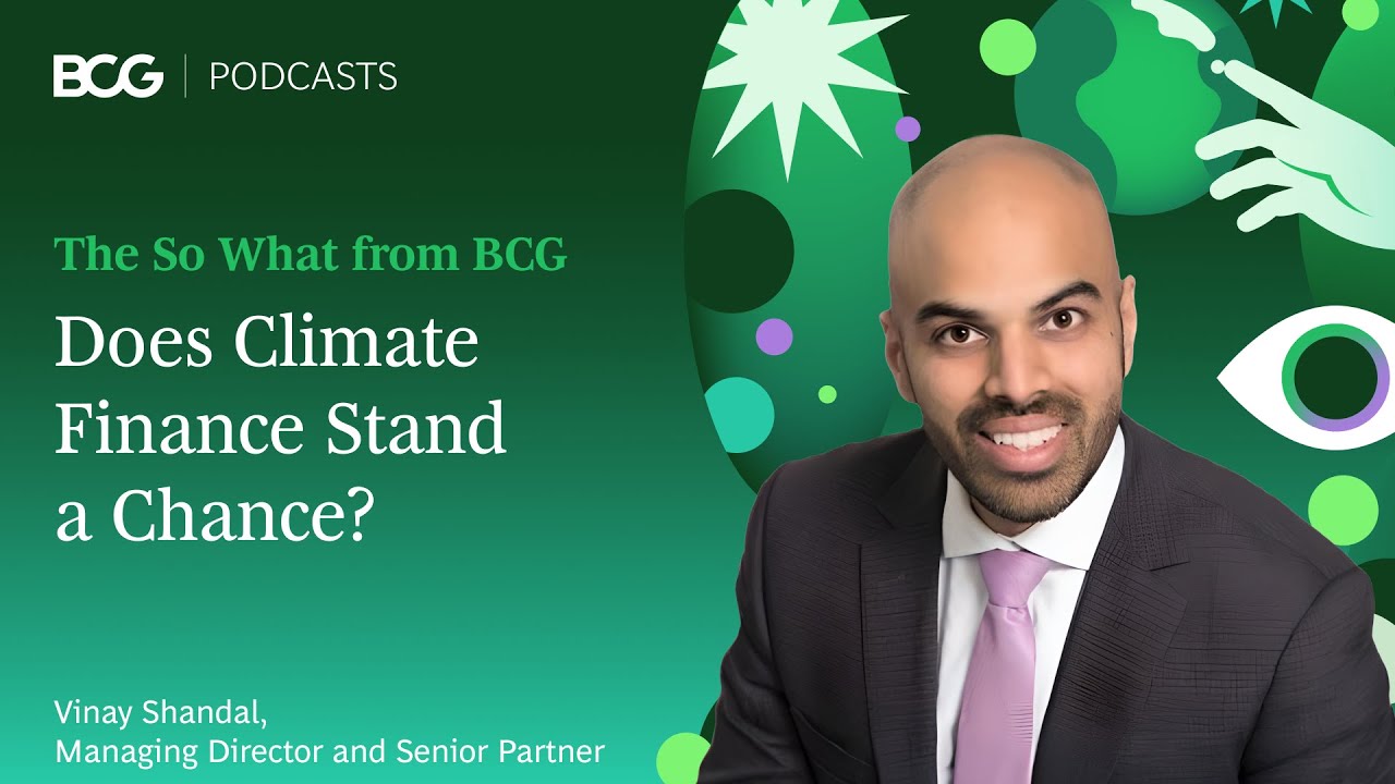 Есть ли шанс у климатического финансирования? | The So What от BCG