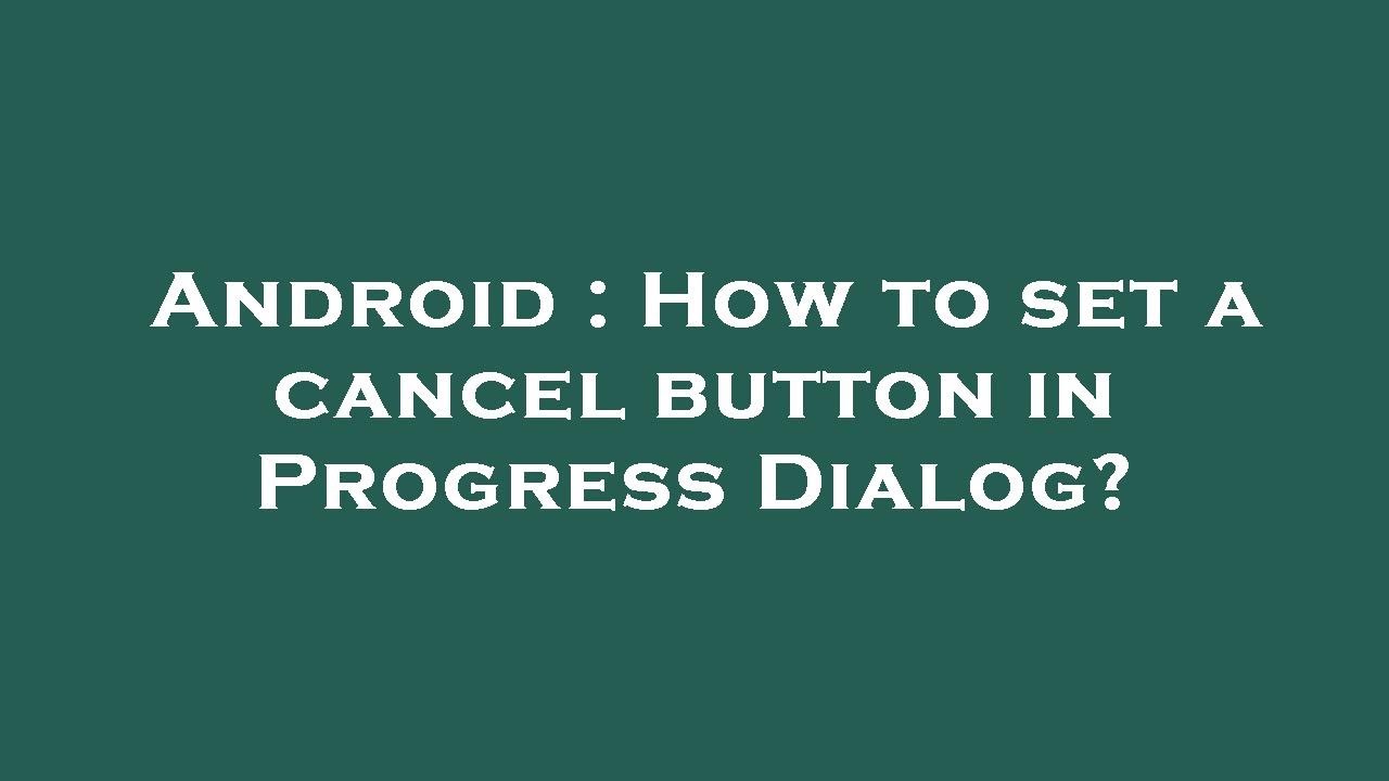 Android : How to set a cancel button in Progress Dialog?
