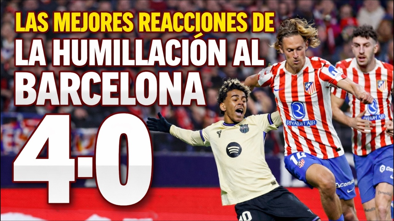 Las mejores reacciones de la humillación al Barcelona 4-0 VS Atlético de Madrid