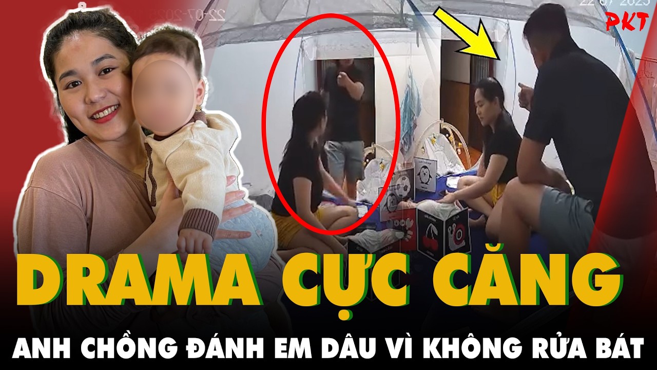 Drama cực căng: Màn combat của ANH TRAI CHỒNG và em dâu MỚI SINH 3 THÁNG vì tội không rửa bát | PKT
