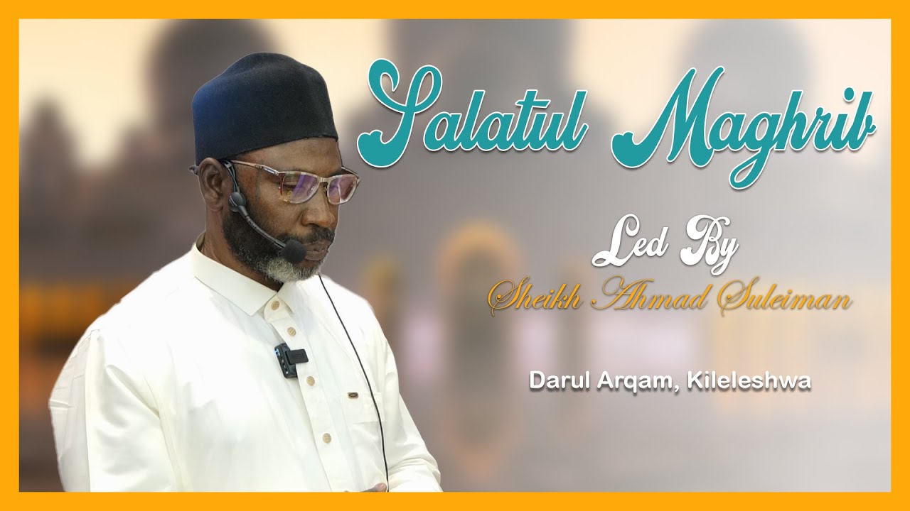 Salatul Maghrib Led by Sheikh Ahmad Suleiman at Darul Arqam, Kileleshwa