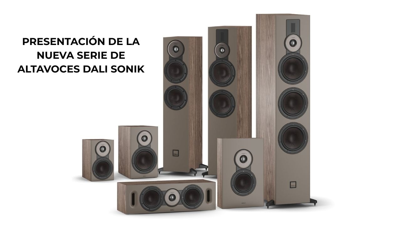 Presentación de la nueva serie de altavoces Dali Sonik