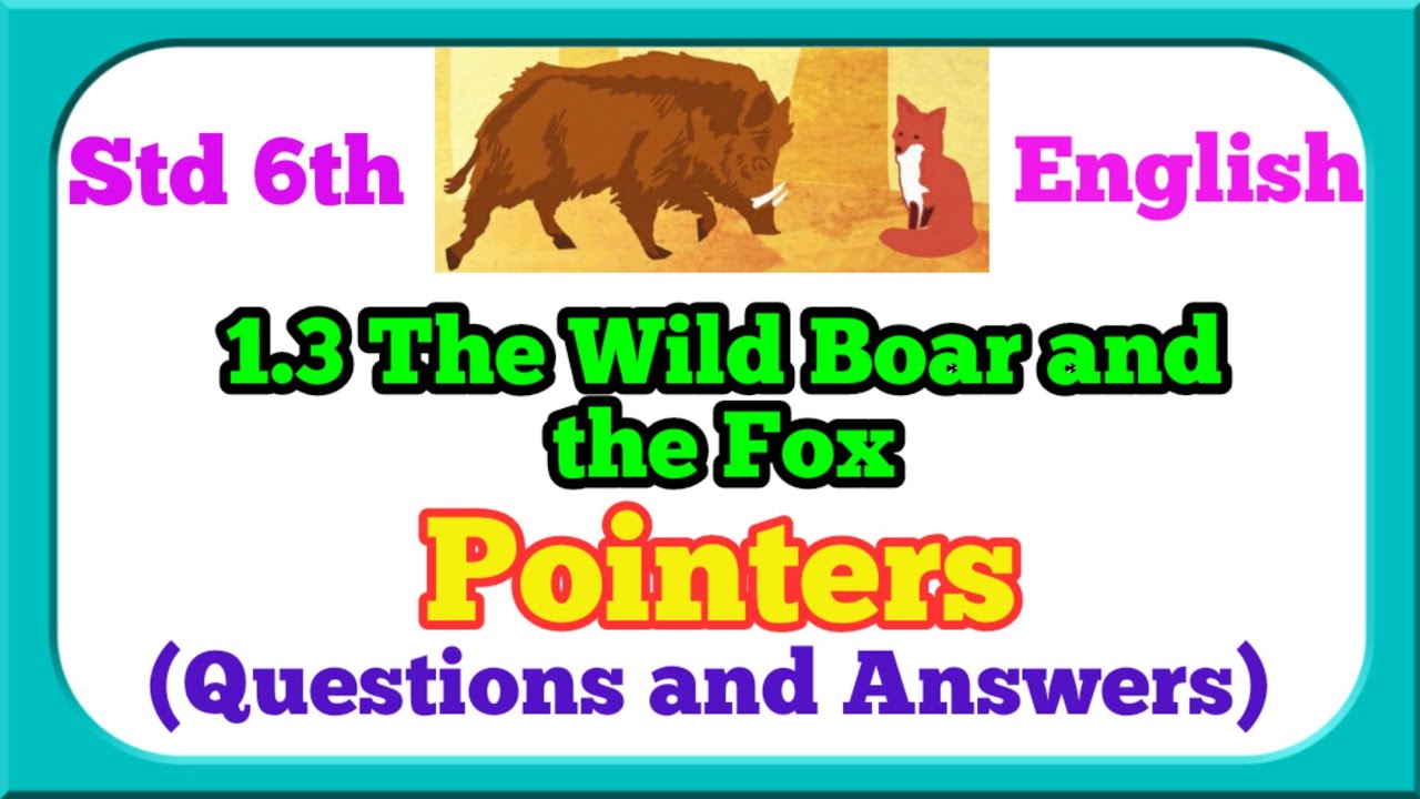 the wild boar and the fox question answer | the wild boar and the fox pointers | 6th std swadhyay