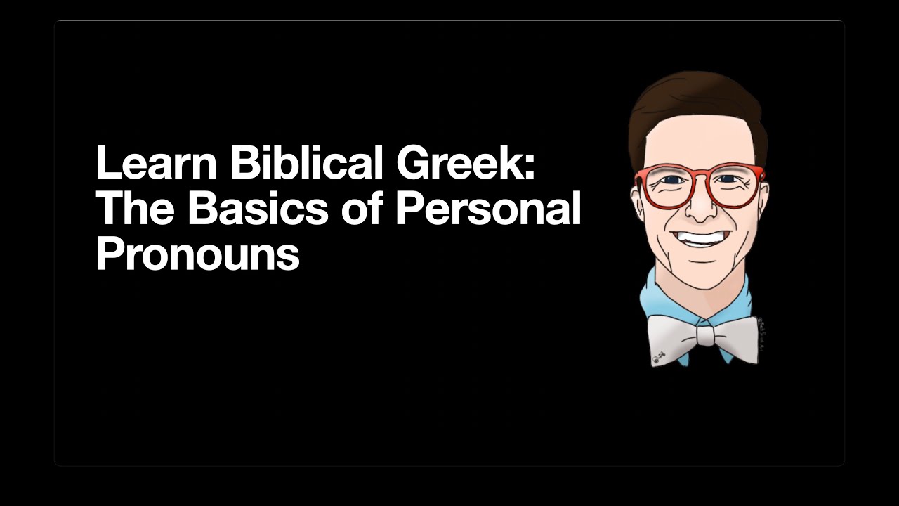 Learn Biblical GreeK: The Basics of Personal Pronouns
