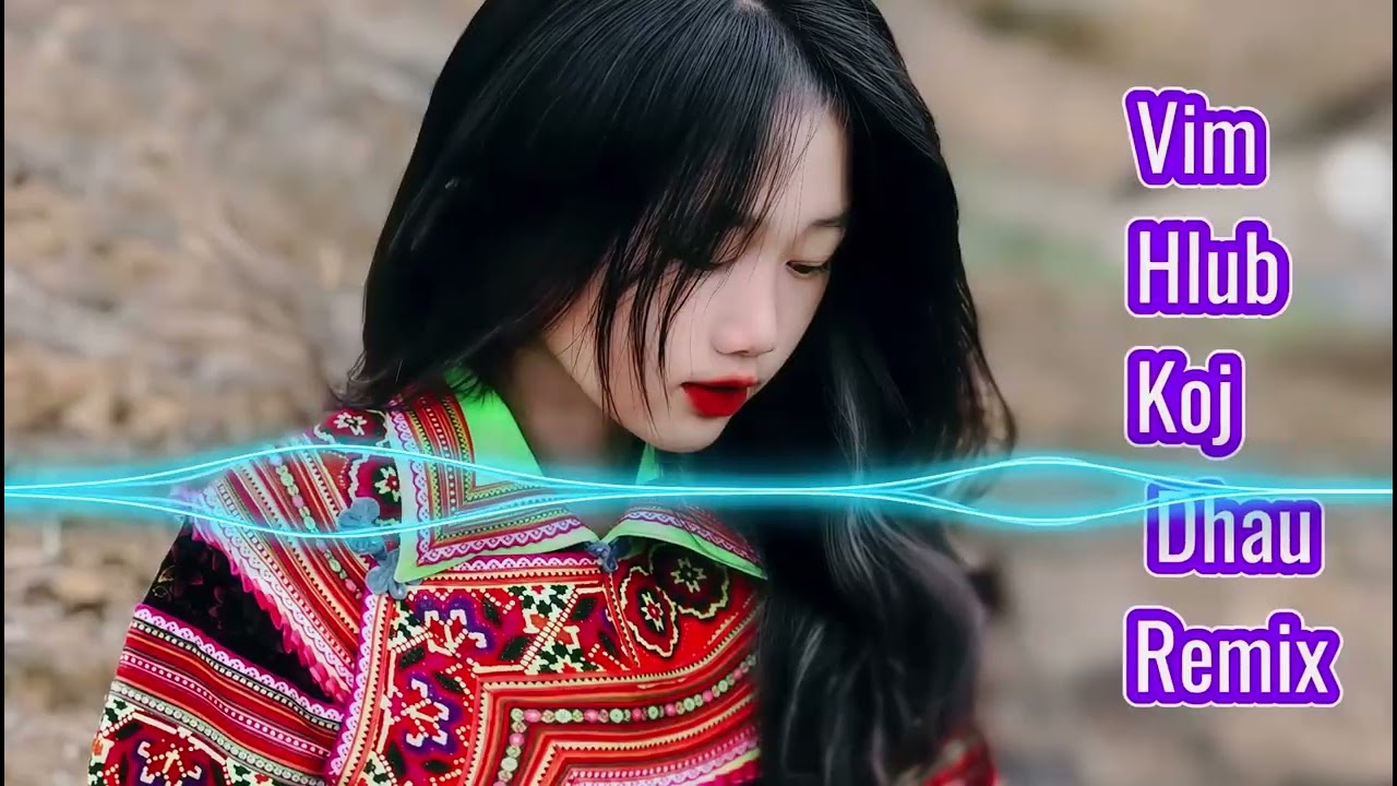 Laim Lauj - Vim Hlub Koj Dhau Remix