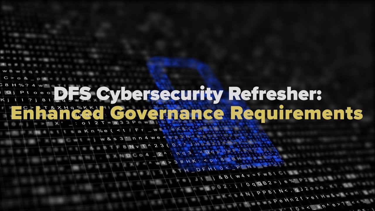 DFS Cybersecurity Regulation Refresher: Enhanced Governance Requirements