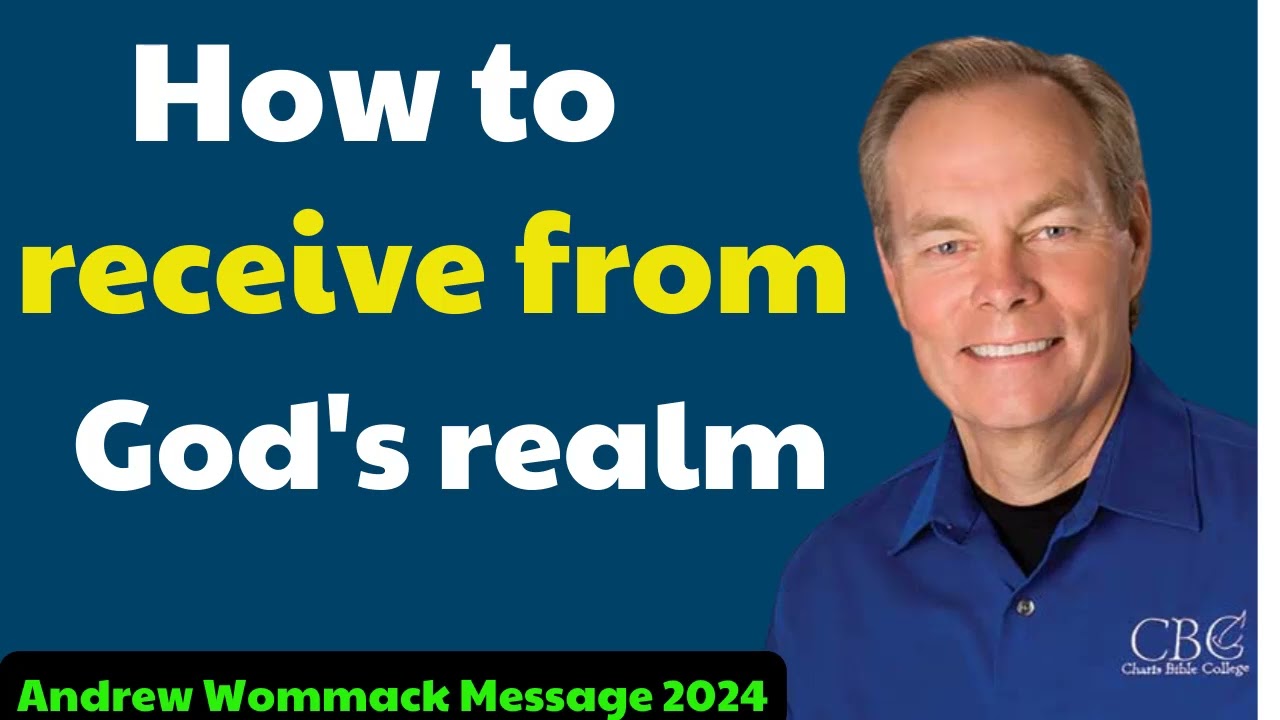 Andrew Wommack Message 2024 - How to receive from God's realm