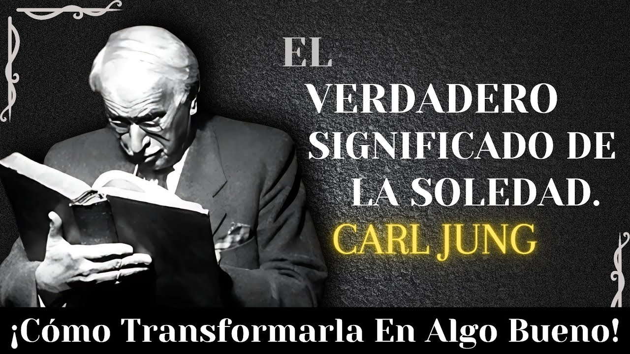 El Verdadero Significado de La Soledad y Cómo Transformarla - Carl Jung