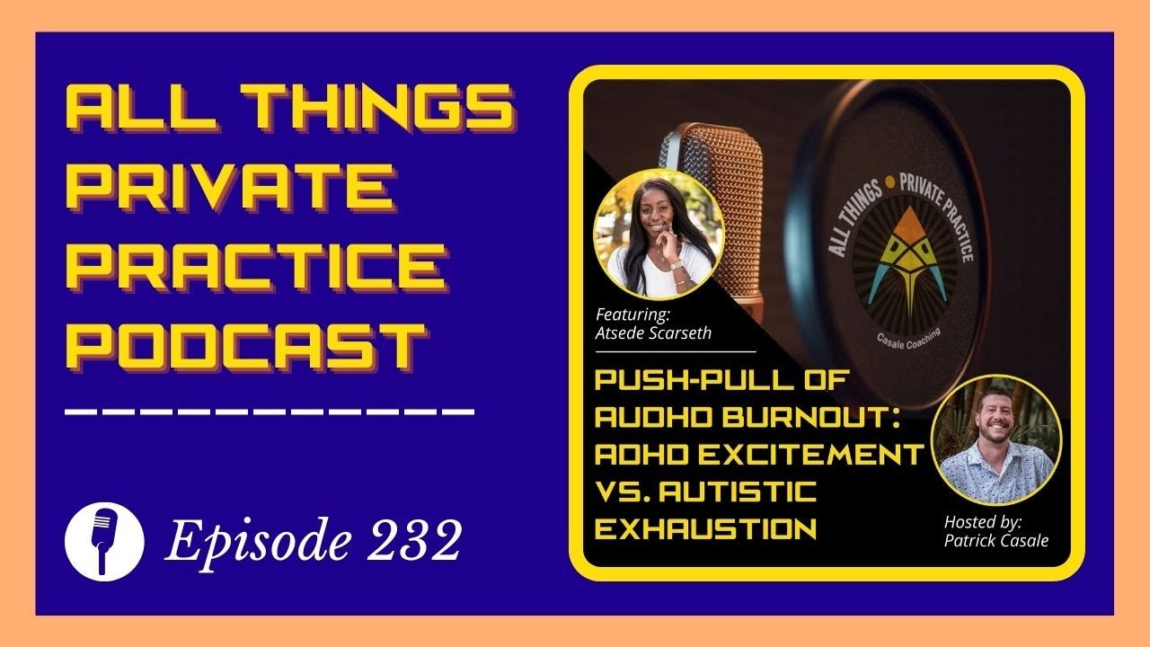 Episode 232: Push-Pull of AuDHD Burnout: ADHD Excitement vs. Autistic Exhaustion | Atsede Scarseth
