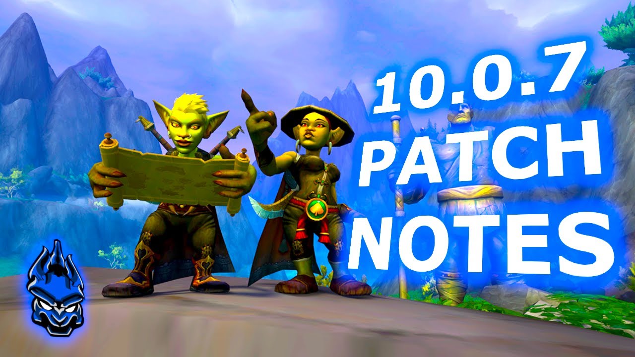 DON'T FORGET ABOUT 10.0.7!! Official Dragonflight Patch 10.0.7 Patch Notes