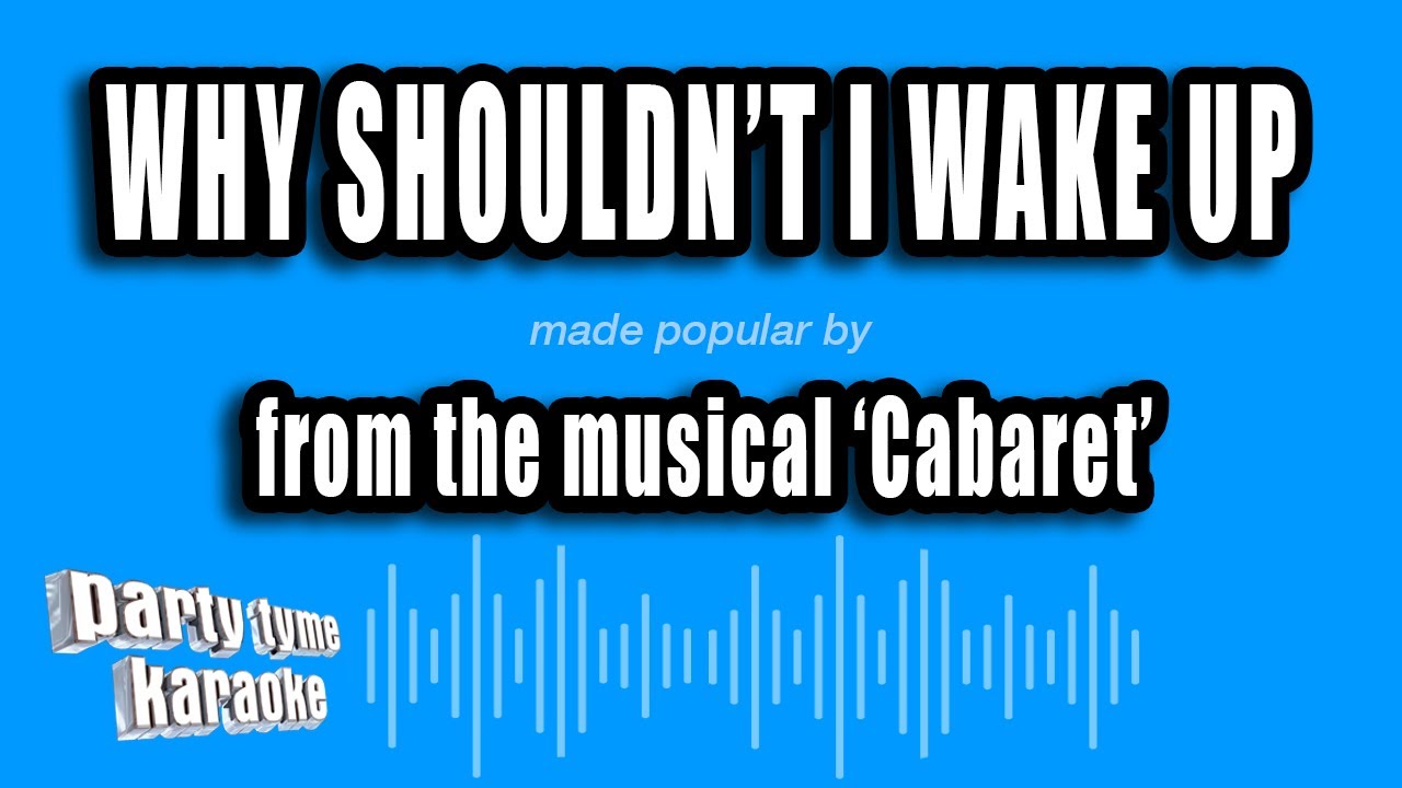 'Cabaret' - Why Shouldn't I Wake Up (Karaoke Version)