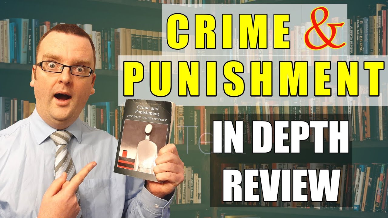 CRIME AND PUNISHMENT - IN DEPTH REVIEW
