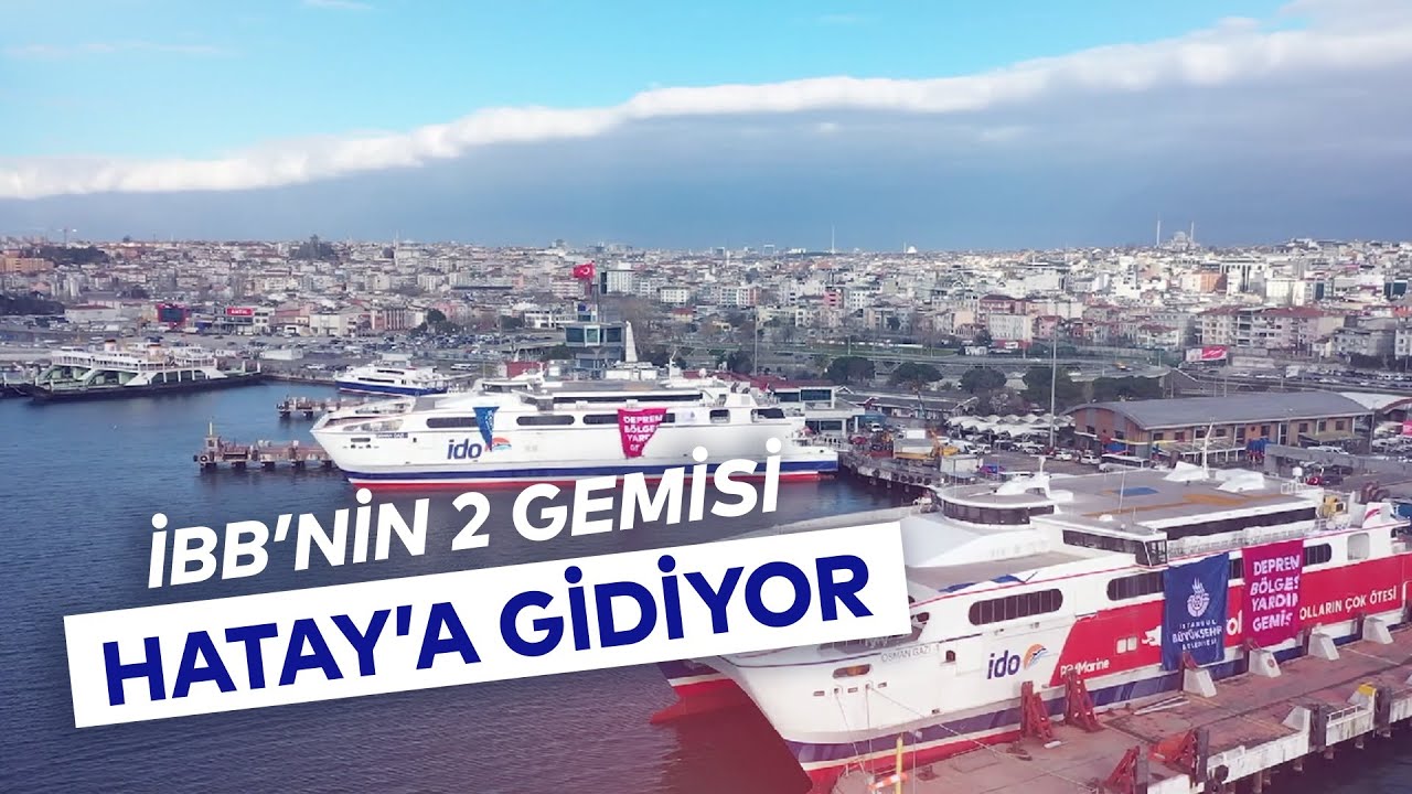 İBB HATAY'A İKİ GEMİ GÖNDERDİ