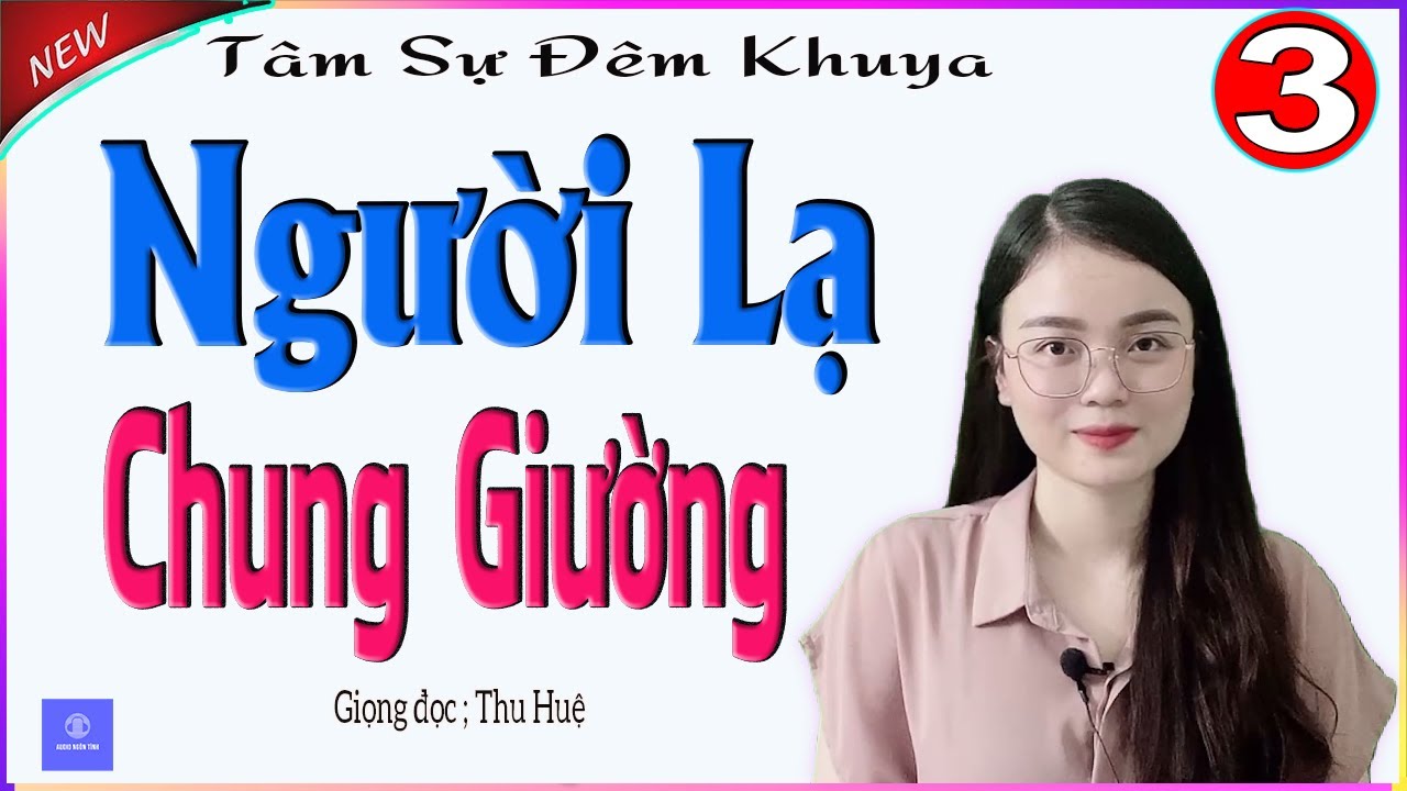 [TẬP 3] NGƯỜI LẠ CHUNG GIƯỜNG - Truyện tâm sự thực tế đời sống vợ chồng - Giọng đọc MC Thu Huệ