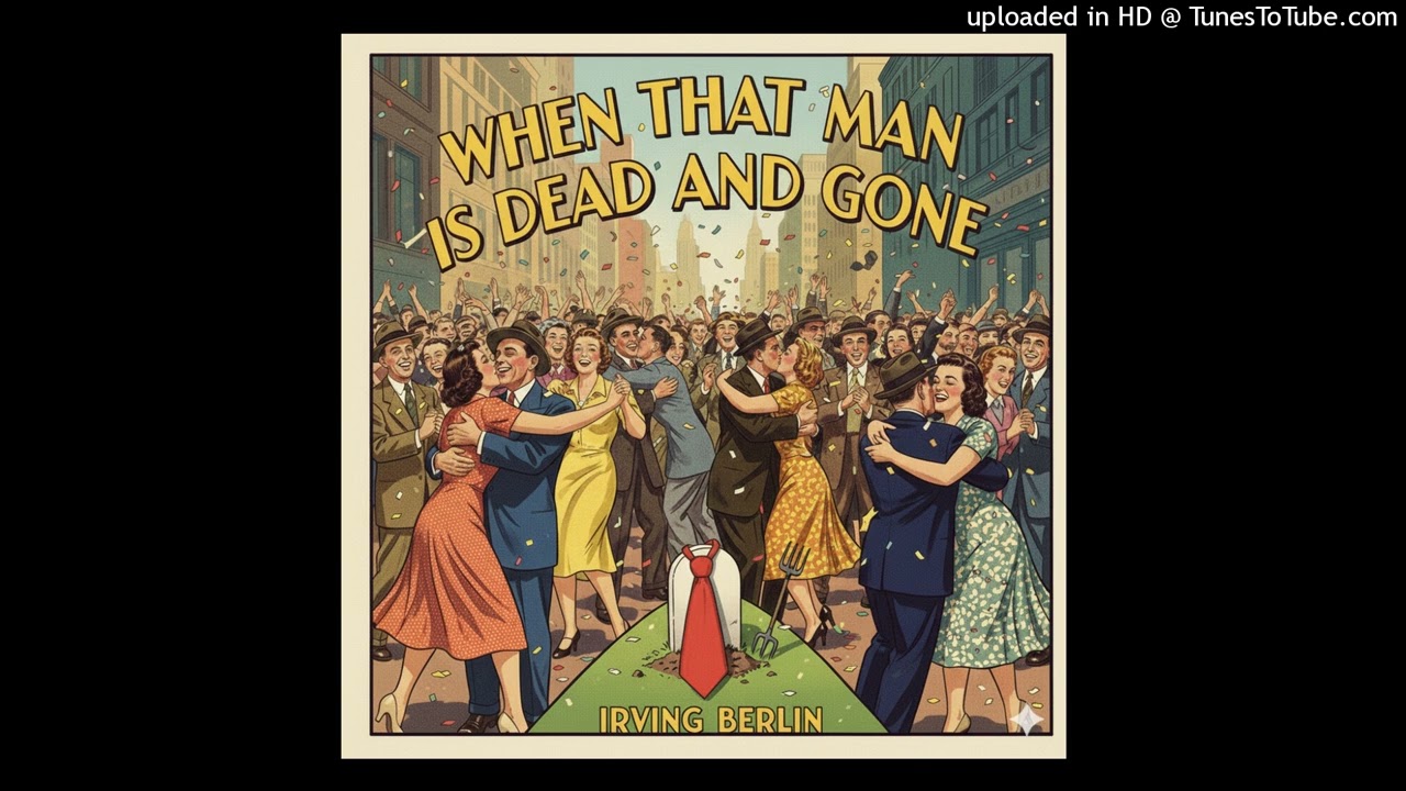 When That Man Is Dead and Gone - Irving Berlin