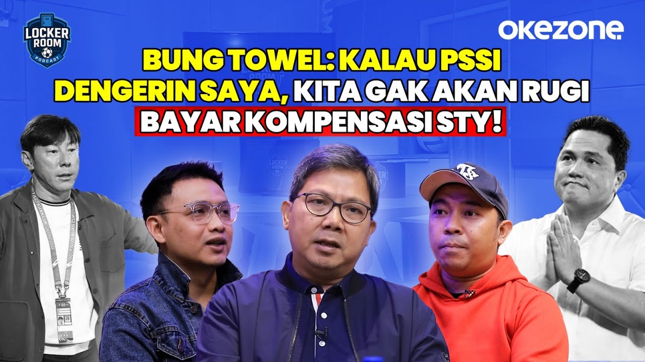 Bung Towel: Kalau PSSI Dengerin Saya, Indonesia Nggak Akan Rugi Bayar Kompensasi STY! | Locker Room