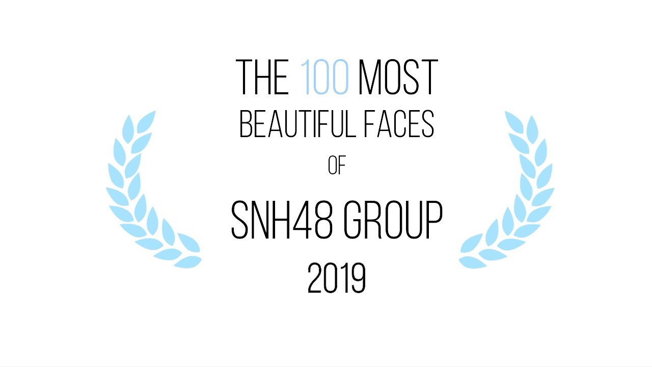 The 100 Most Beautiful Faces of SNH48 GROUP 2019