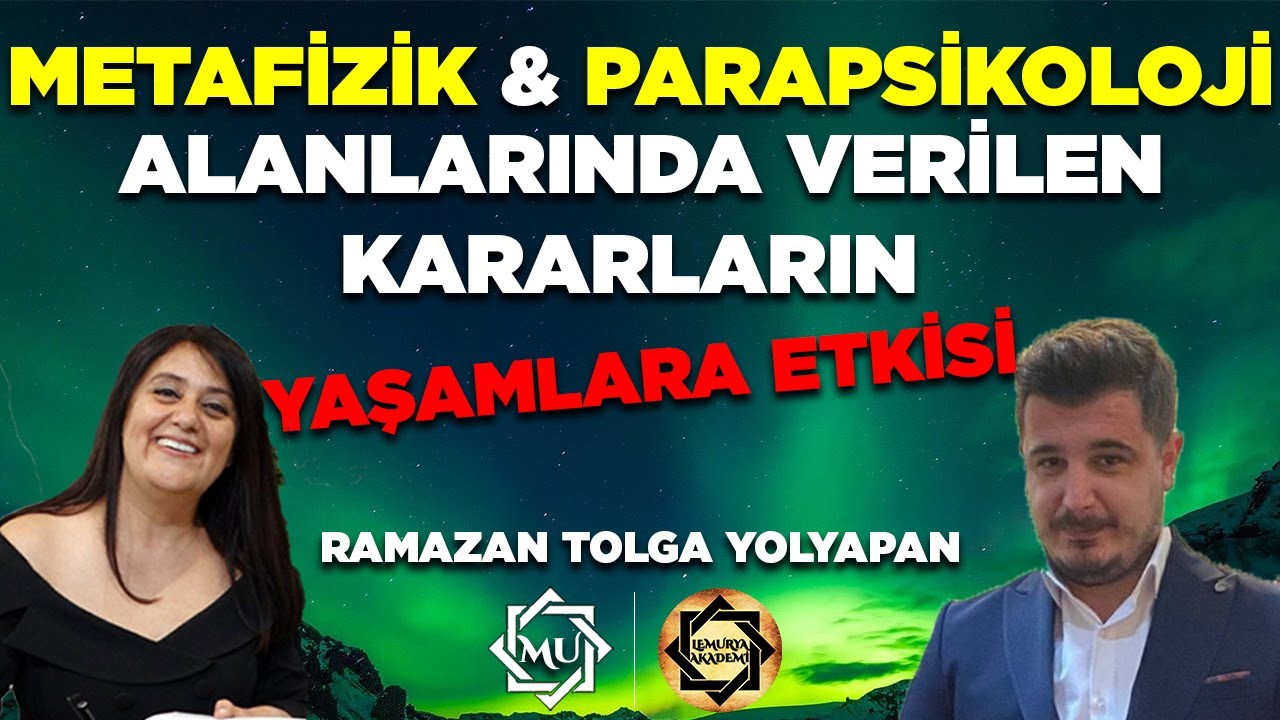 Metafizik ve Parapsikoloji'de Verdiğimiz Kararlar | Ramazan Tolga Yolyapan &Mukaddes Pekin Başdil