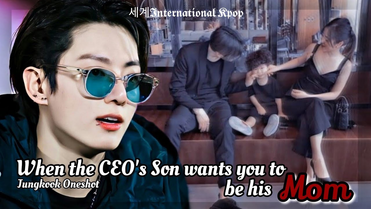 2/2 When the CEO's Son wants you to be his Mom | Jungkook Oneshot