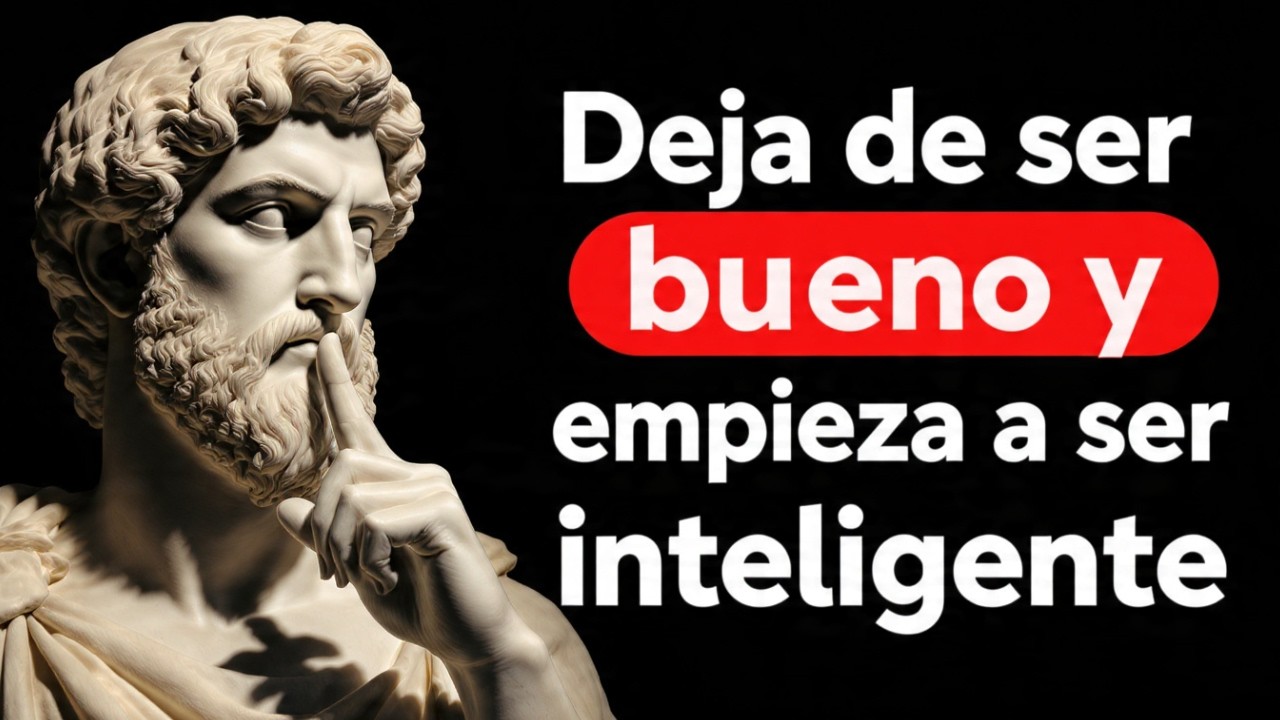 Deja de Ser Demasiado Bueno y Empieza a Ser Inteligente HOY | 15 Lecciones de Estoicismo