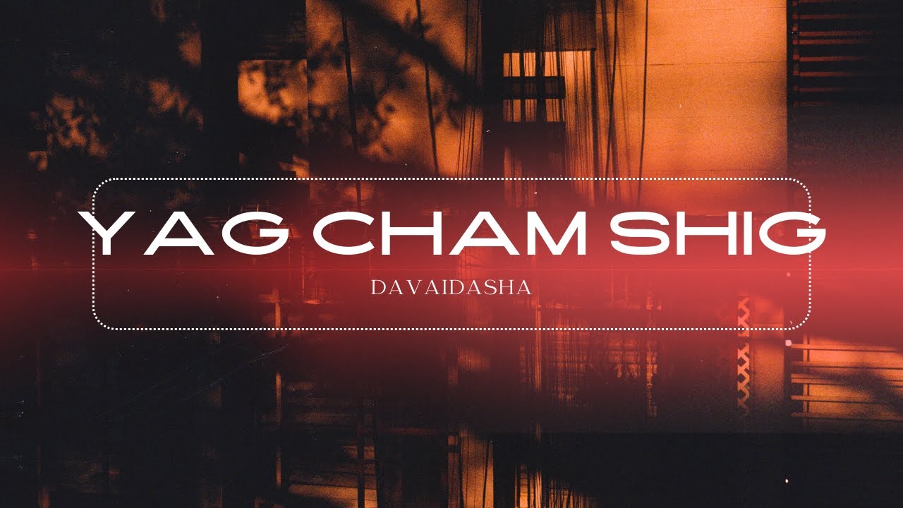 davaidasha-Yag cham shig (Official Lyrics) Ugtei