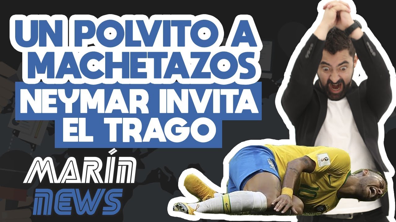 UN POLVITO A MACHETAZOS, NEYMAR INVITA EL TRAGO / MARÍN NEWS 26