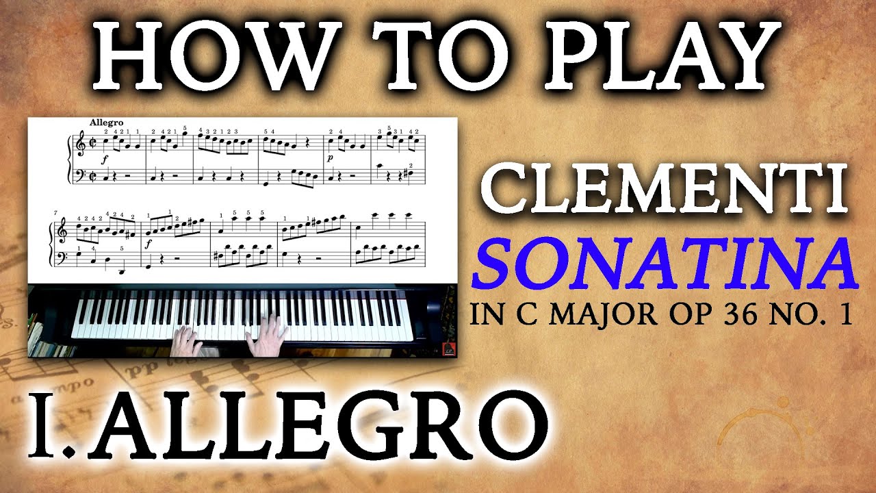 How to Play Clementi’s Sonatina Op. 36 No. 1 in C Major (1st Movement) I. Allegro
