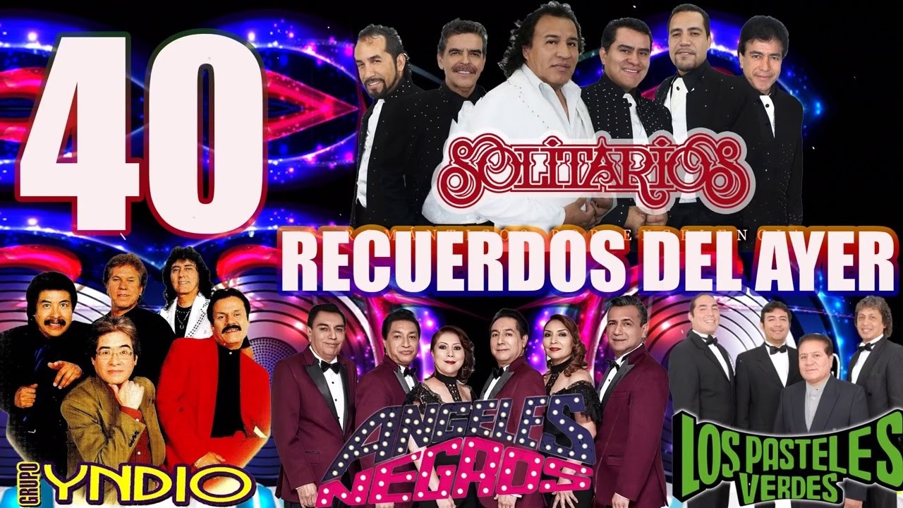 40 RECUERDOS DEL AYER FREDDYS, TERRICOLAS, YNDIO,YONICS, ANGELES NEGROS, PASTELES VERDES,SOLITARIOS