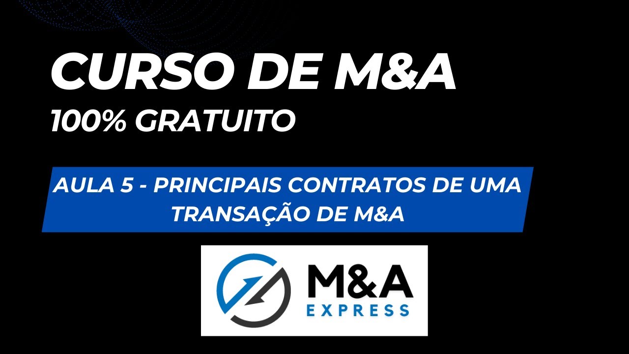 Curso de M&A - Aula 5: Introdução aos Principais Contratos de M&A