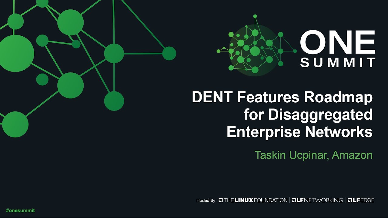 DENT Features Roadmap for Disaggregated Enterprise Networks - Taskin Ucpinar, Amazon