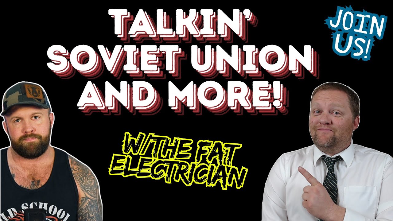 Talkin' about the Soviet Union in World War 2 and Communism with The Fat Electrician!