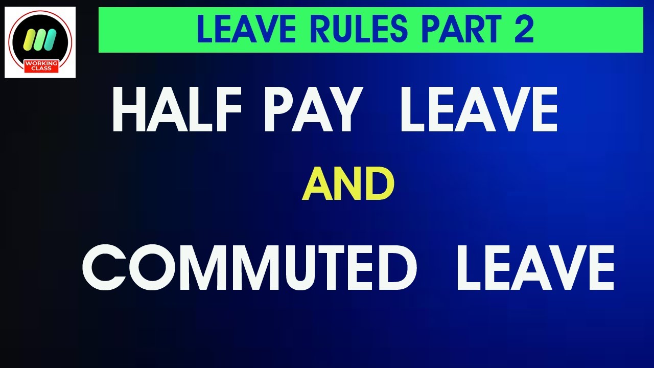 HALF PAY LEAVE AND COMMUTED LEAVE