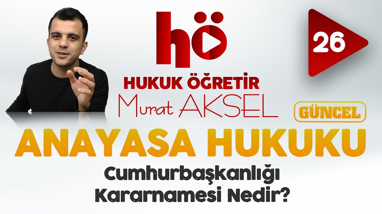 26 | Cumhurbaşkanlığı Kararnamesi Nedir? | Anayasa Hukuku