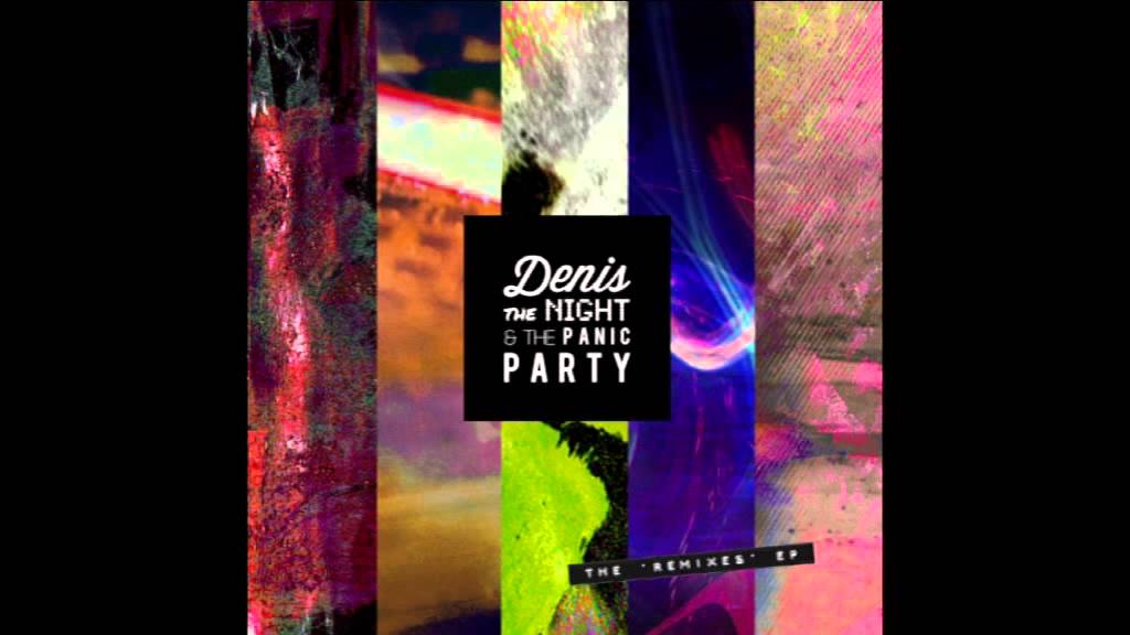 Denis The Night And The Panic Party - The 'Remixes' Ep (Full Album)