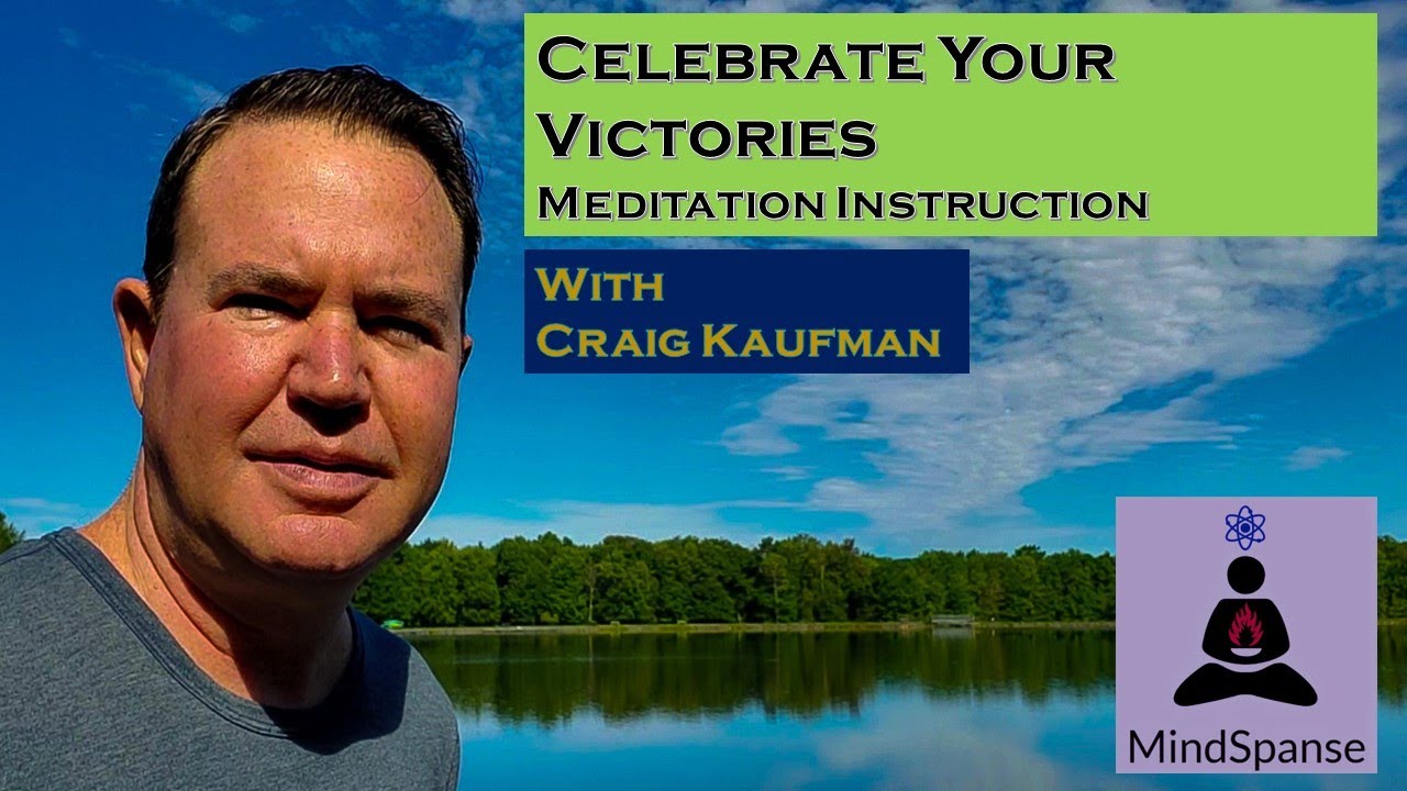 Celebrate Your Victories - Meditation Instruction with Craig Kaufman