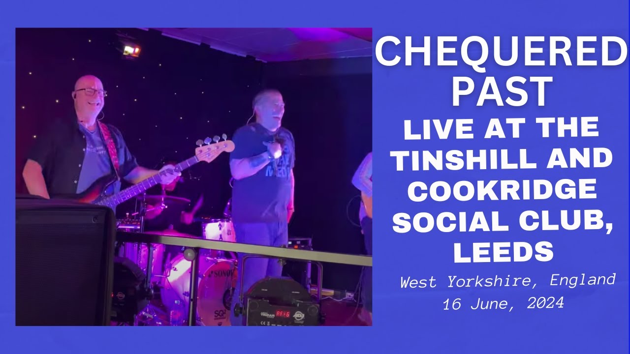 Chequered Past LIVE at Tinshill and Cookridge Social Club, Leeds, West Yorks, England: 16 June, 2024