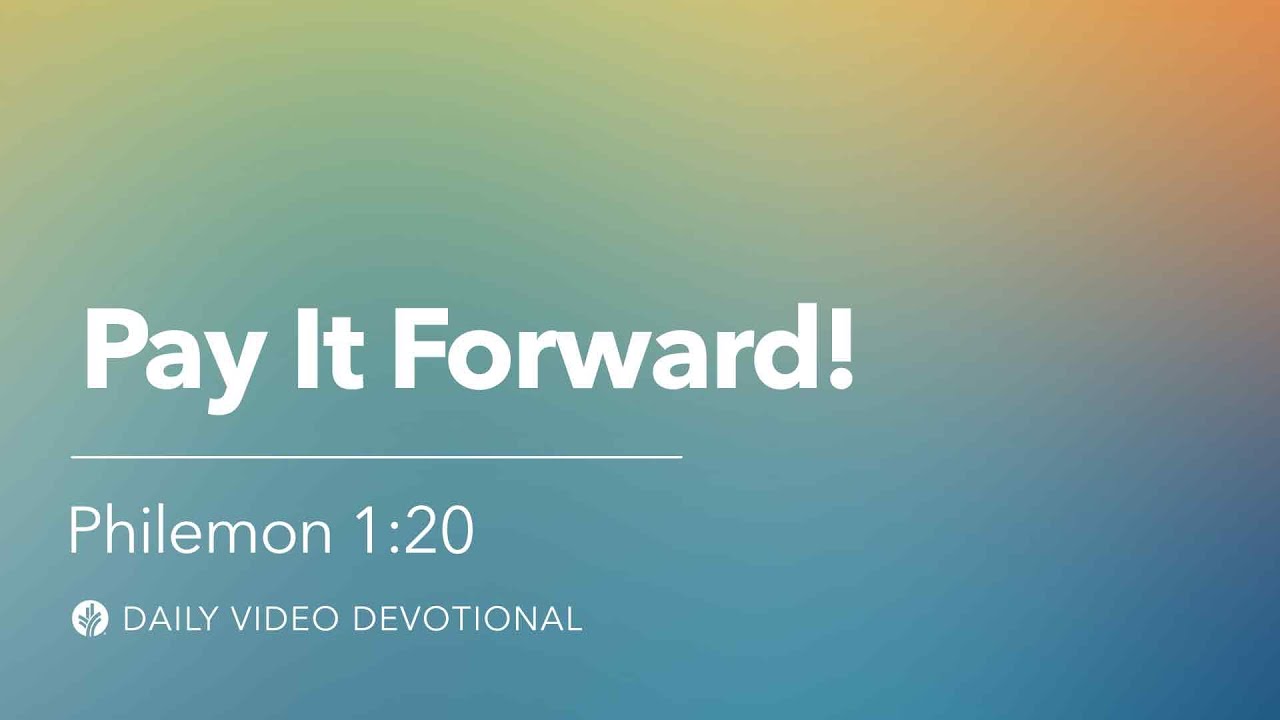 Pay It Forward! | Philemon 1:20 | Our Daily Bread Video Devotional