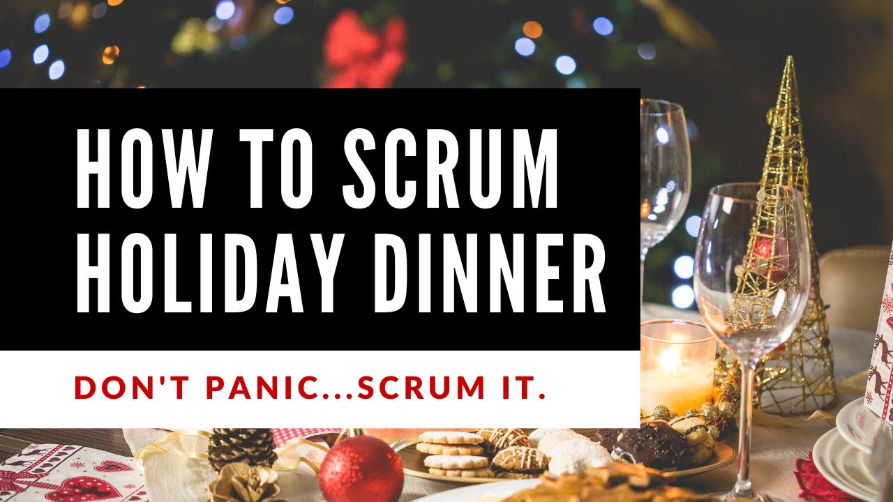 How To Scrum Holiday Dinner