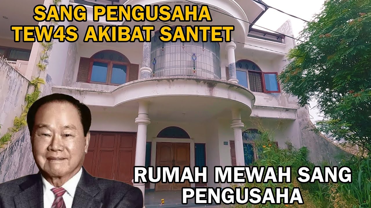 RUMAH MEWAH SANG PENGUSAHA KOSONG 10 TAHUN