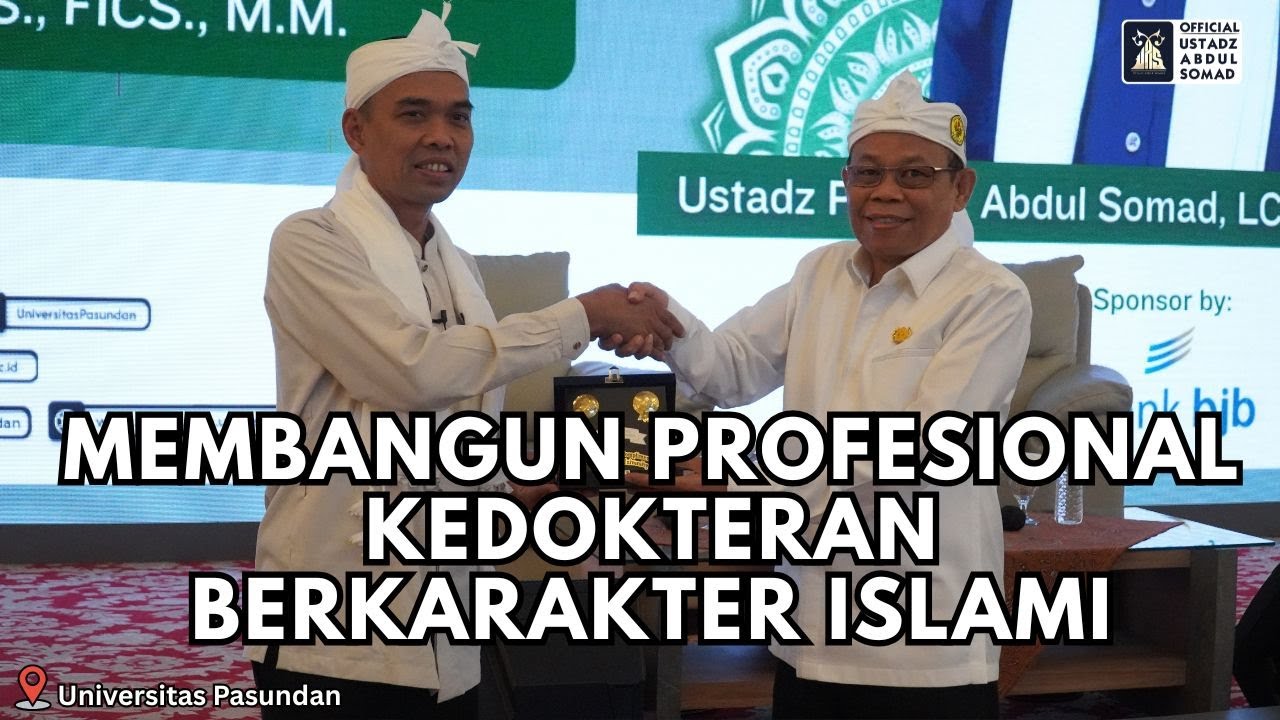 Membangun Profesional Kedokteran Berkarakter Islami | UNIV PASUNDAN | Ustadz Abdul Somad