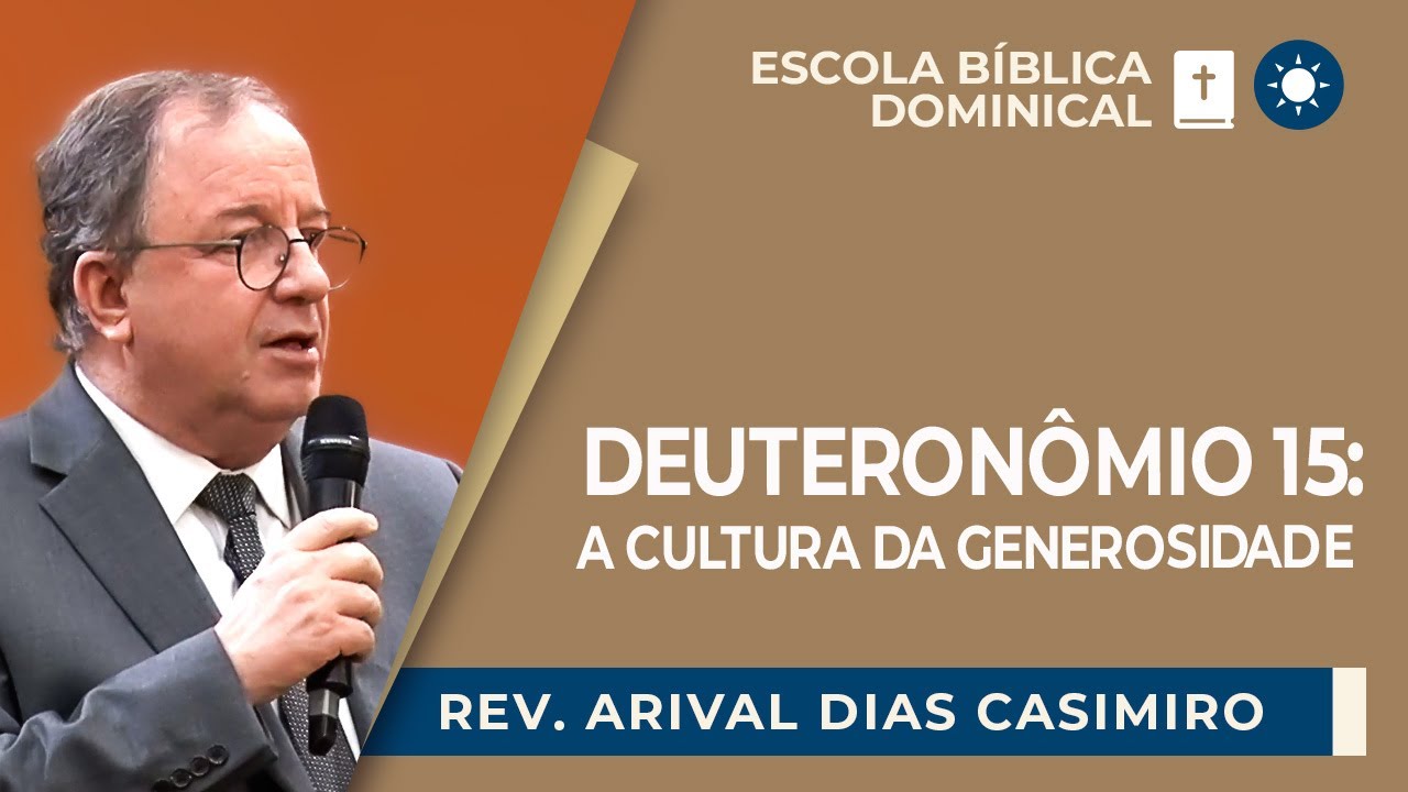 DEUTERONÔMIO 15: A CULTURA DA GENEROSIDADE | Rev. Arival Dias Casimiro | EBD | IPP