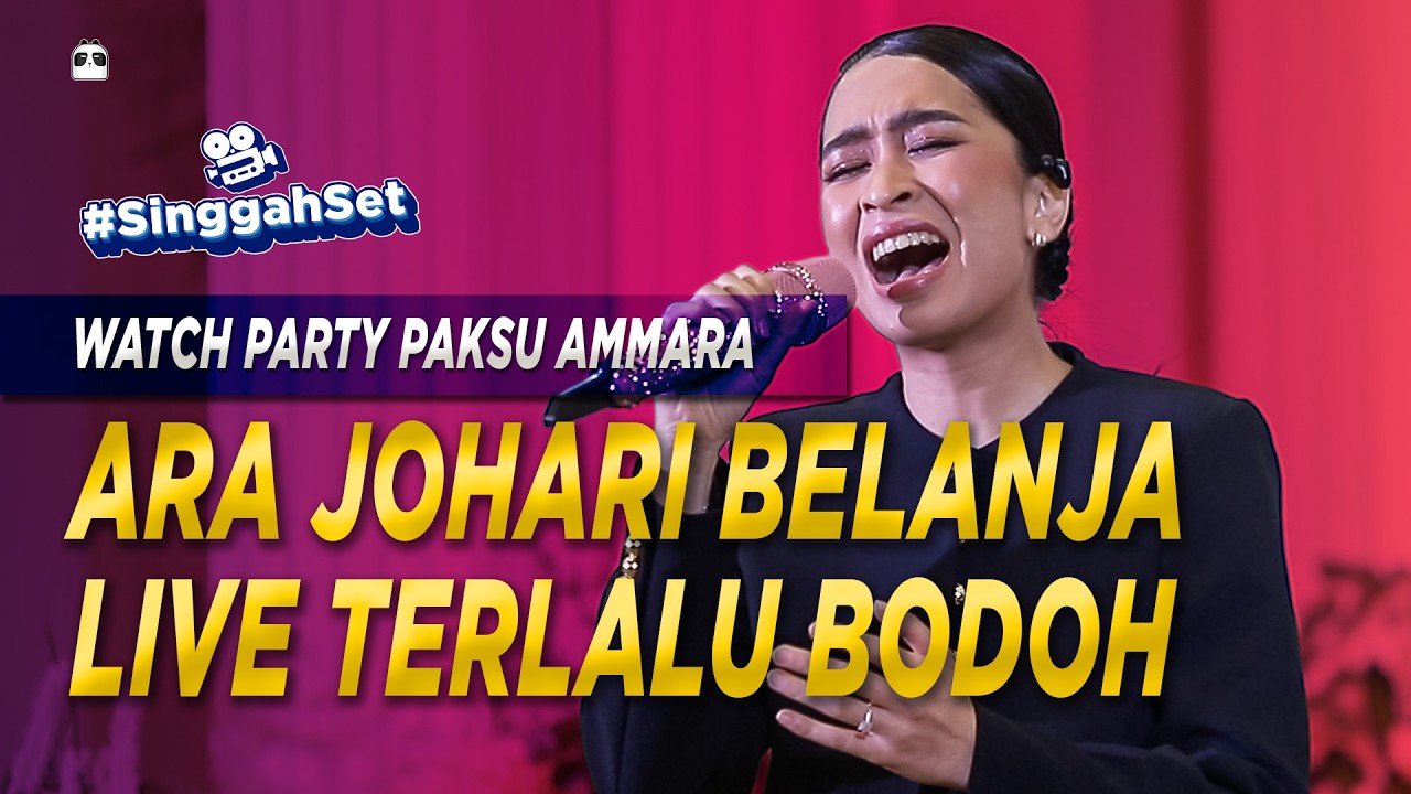 Watch Party Paksvu Ammara: Ara Johari Belanja Nyanyi LIVE Terlalu Bodoh | #SinggahSet
