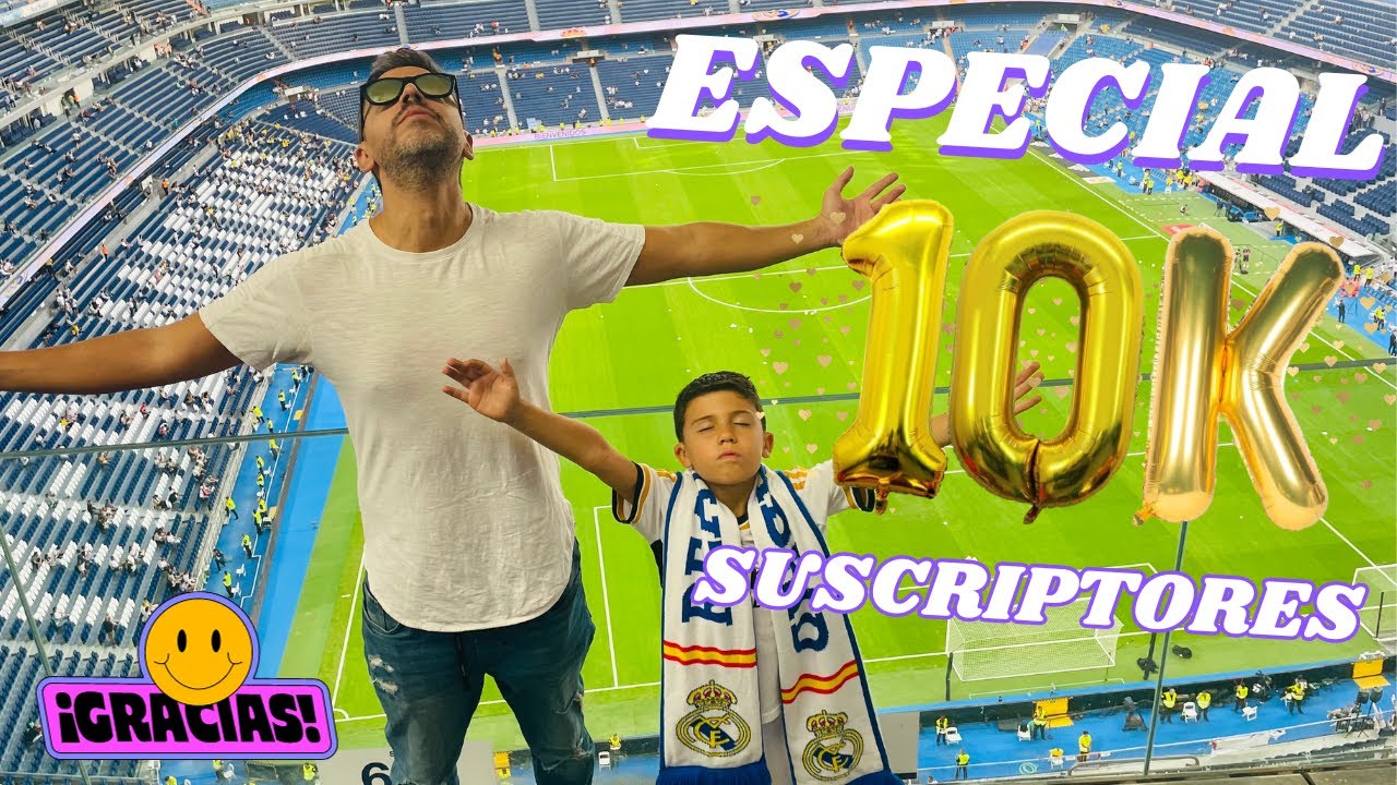 🎉ESPECIAL 10K SUSCRIPTORES DESDE EL SANTIAGO BERNABÉU!🎉
