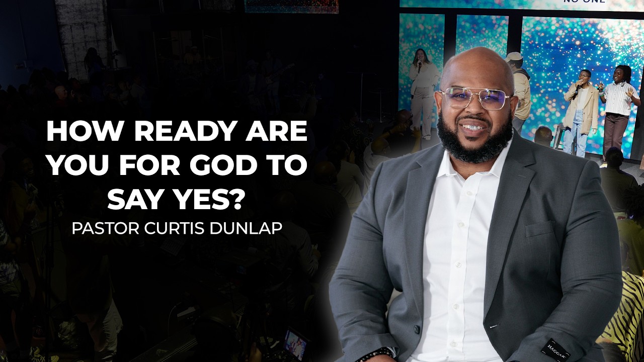 How Ready Are You For God To Say Yes? | Pastor Curtis Dunlap | Sunday, February 8, 2026