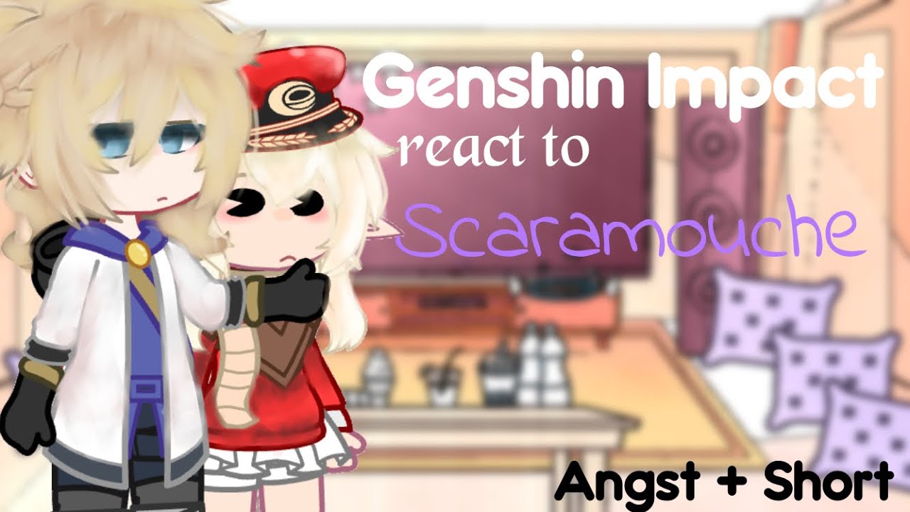 Genshin Impact react to Scaramouche | part 2/2 | angst? | short like Scaramouche | pluff