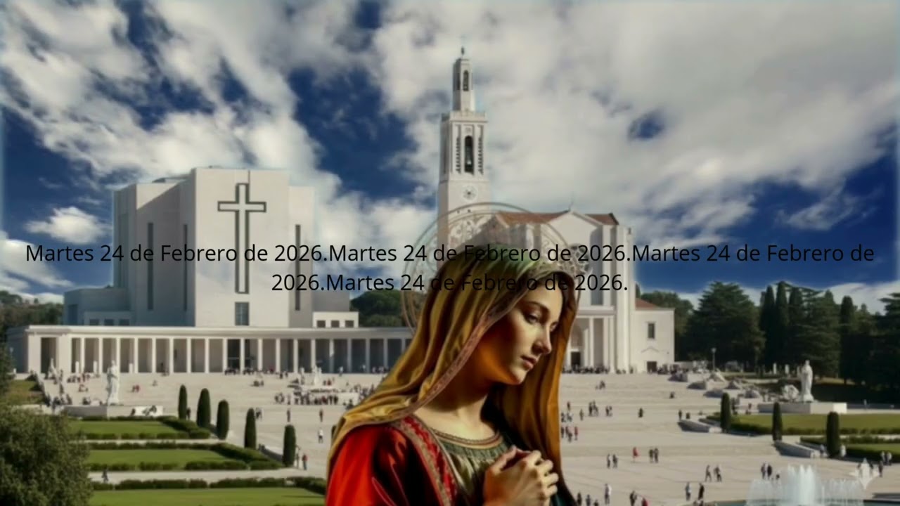 SANTO ROSARIO DE FÁTIMA  Martes 24 de Febrero de 2026